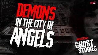 DEMONS in the City of Angels | Cecil Hotel | The Entity House |  Los Angeles, CA