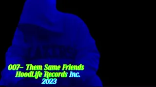 007- Them Same Friends   HoodLife Records Inc. 2023