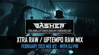 Basher & Dj Pir - Uptempo Raw / Xtra Raw Mix February 2021 #2