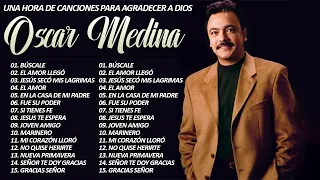 Oscar Medina Una Hora De Canciones Para Agradecer A Dios - alabanza que llenan y llegan hay corazón
