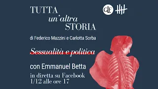 Tutta un'altra storia, di F. Mazzini e C. Sorba | Sessualità e politica, con E. Betta