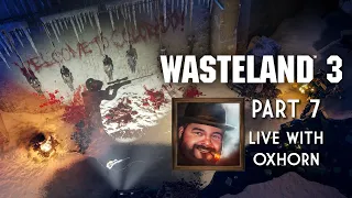 Wasteland 3 Part 7 - Live with Oxhorn