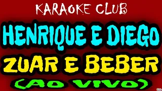 HENRIQUE E DIEGO - ZUAR E BEBER (AO VIVO) ( KARAOKÊ )