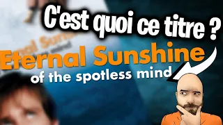 ETERNAL SUNSHINE OF THE SPOTLESS MIND - C'est quoi ce titre ?