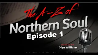 The A-Z of Northern Soul Episode 1