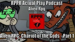 Alien RPG: Chariot of the Gods – Part 1 | RPPR Actual Play