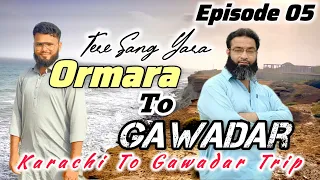 Ormara To Gawadar | Tere Sang Yara Series | Episode 05 | Karachi To Gawadar Trip