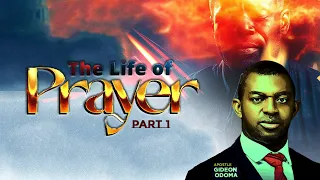 THE LIFE OF PRAYER [ Part 1 ] -  APOSTLE GIDEON ODOMA