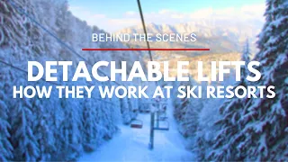 Behind the Scenes - How Detachable Ski Lifts Work