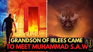 Grandson of Iblees Came to meet Prophet Muhammad s.a.w | Islamic Lectures