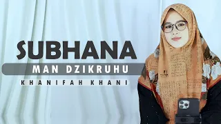 SUBHANA MAN DZIKRUHU (Cover) Khanifah Khani