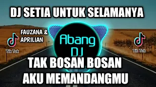 DJ TAK BOSAN BOSAN AKU MEMANDANGMU | SETIA UNTUK SELAMANYA REMIX FULL BASS VIRAL TIKTOK