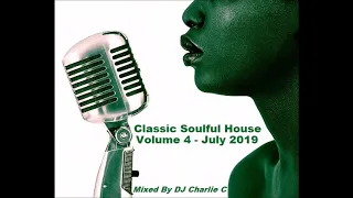 Soulful House Classics - Vol 4 - July 2019 - DJ Charlie C