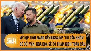 Điểm nóng quốc tế: Mỹ kịp thời mang đến Ukraine “túi càn khôn” đổi vận, Nga cảnh báo thảm kịch