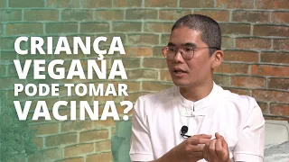 Criança vegana pode tomar vacina? Especialista Responde com Pediatra Vegano - Dr. Bruno Shoiti