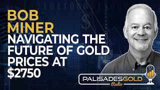 Bob Miner: Navigating the Future of Gold Prices at $2750