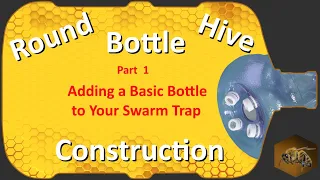 Bottle To Bottle Beekeeping | Basic Round Bottle Hive Construction | Part 1