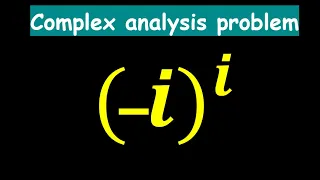 Find all solutions to (-i) ^ i | An interesting complex analysis problem