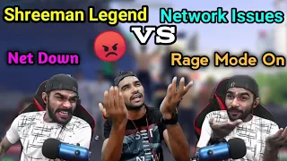 Shreeman Legend VS Network Issues || Net Down ||  Rage Mode On 😠😠😠