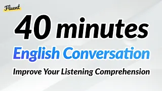 40 Minutes of English Conversation Training — Listen and Repeat!