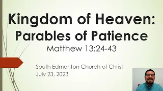 07/23/23 Kingdom of Heaven: Parables of Patience  (Matthew 13:24-43)