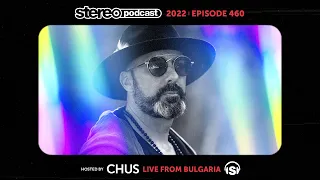 CHUS | LIVE FROM BULGARIA | Stereo Productions Podcast 460