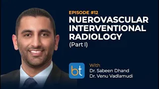 Ep. 12: Neurovascular IR (Part 1) with Sabeen Dhand and Venu Vadlamudi