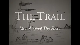 The Trail: Men Against the River - Silent [Reconstructed] 1937