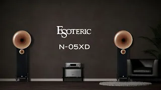 ESOTERIC N-05XD Master Class Sound & the Ultimate Versatility.