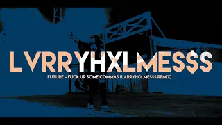 Future - Fuck Up Some Commas (LarryHolmesss Remix)