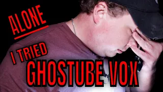 30 MINUTES ALONE with GHOSTUBE VOX | Something Came After ME