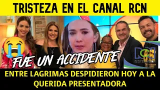 ENTRE LAGRIMAS DESPIDIERON A LA PRESENTADORA DEL CANAL RCN (Sufrio un accidente)