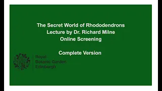 The Secret World of Rhododendrons lecture by Dr. Richard Milne (Complete Version)