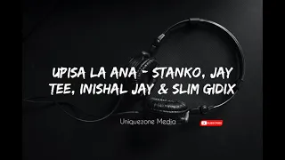 Upisa La Ana - Stanko, Jay Tee, Inishal Jay & Slim Gidix (PNG Music 2021)