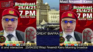 Live broadcast Mazi Nnamdi Kanu  25/04/2021