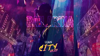 Luan Santana - BAILARINA (Luan City 2.0)