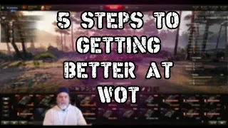 World of Tanks || 5 Steps to getting better at WOT