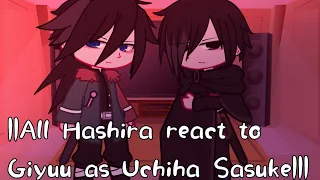 ||All Hashira react to Giyuu as Uchiha Sasuke||