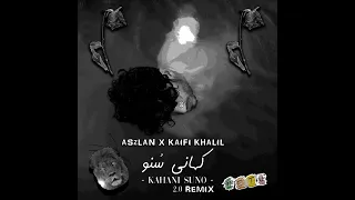 ASzLAN X KAIFI KHALIL - KAHANI SUNO 2.0 (REMIX) #ETU