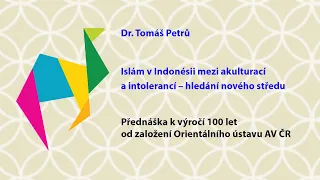 Islám v Indonésii mezi akulturací a intolerancí – hledání nového středu (Dr. Tomáš Petrů)