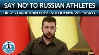 No Place for Russian Athletes in 2024 Paris Olympics : Ukrainian Prez. Volodymyr Zelenskyy | Dt Next