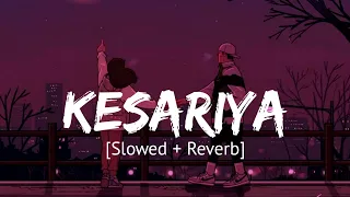 Kesariya [Slowed + Reverb] Arijit Singh | Brahmastra