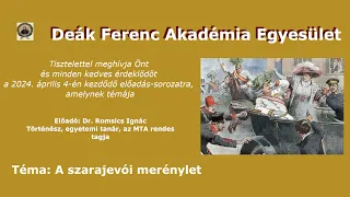 Deák Ferenc Akadémia - A szarajevói merénylet - Dr. Romsics Ignác