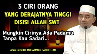 3 Ciri Orang Yang Derajatnya Tinggi Disisi Allah || KH. Muhammad Bakhiet