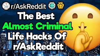 Wait, That's Illegal! 1 Hour Of Almost Criminal Life Hacks Of r/AskReddit