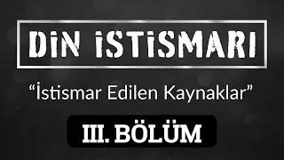 Din İstismarı 3.Bölüm - İstismar Edilen Kaynaklar