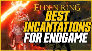 BEST ENDGAME INCANTATIONS (& Where To Get Them)! // Elden Ring Guide