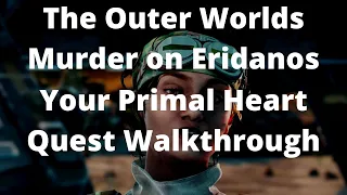 The Outer Worlds Murder on Eridanos Your Primal Heart Quest Walkthrough