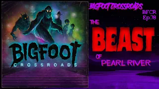 The Beast Of Pearl River - Bigfoot Crossroads Ep. 78