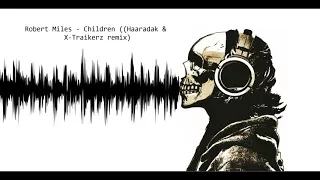 Robert Miles - Children (Haaradak & X-Traikerz remix)